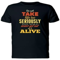 Ne uzimajte život previše ozbiljno majica - majica -image by shutterstock, muško 3x-velik